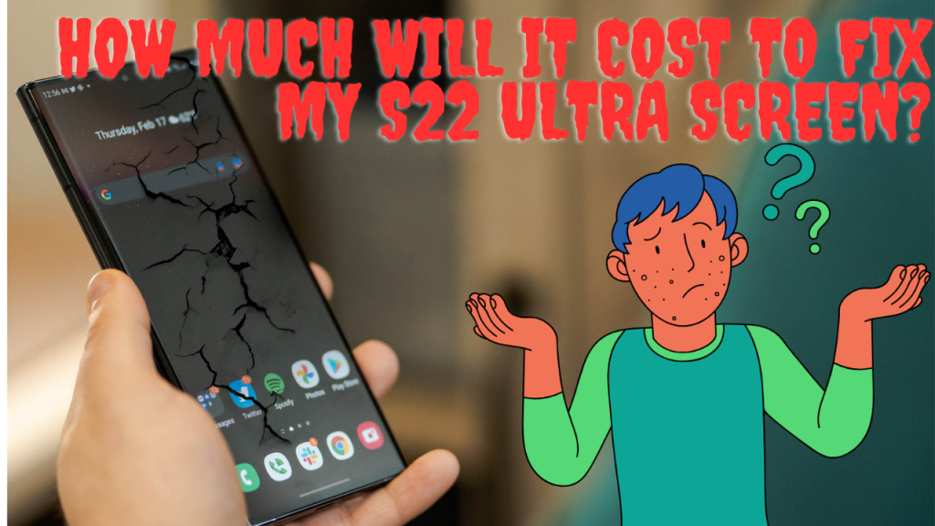 How Much Will It Cost to Fix My S22 Ultra Screen(1)